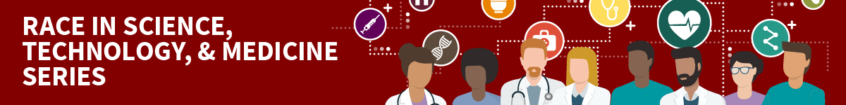 Race in Science, Technology, & Medicine Series - What Is a Population? Investigating Race, Ethnicity, and Ancestry in Genomics and Clinical Research Banner
